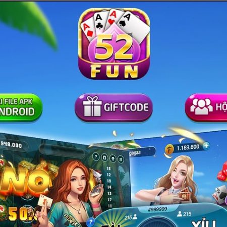 52Fun – Game bài đổi thưởng online siêu “chất”