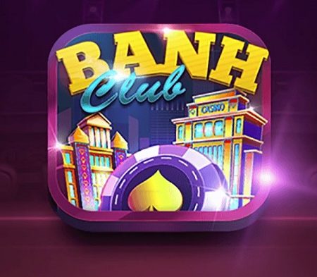 Banh Club – Cổng game đổi thưởng hàng đầu Việt Nam