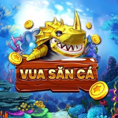 VuaSanCa – Link game bắn cá đổi thưởng Vua Săn Cá đẳng cấp