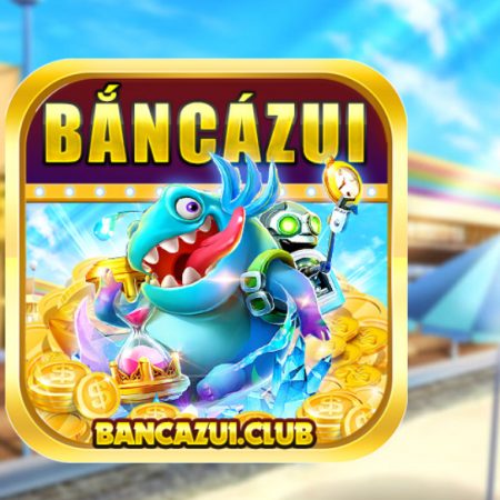 Bắn Cá Zui – Game Bancazui đổi thẻ cực chất