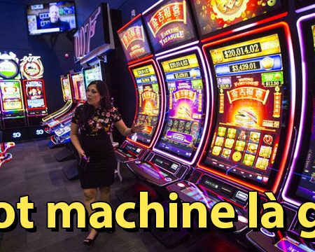 Slot machine là gì – Hướng dẫn cách chơi slot cơ bản