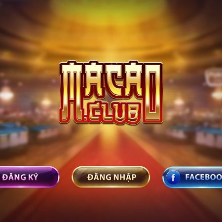 Macao Club – Thần bài Macao số 1 hiện nay