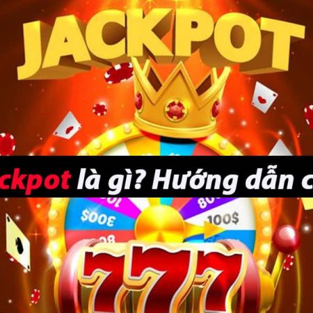 Game jackpot là gì? Cách chơi jackpot đổi thưởng dễ thắng