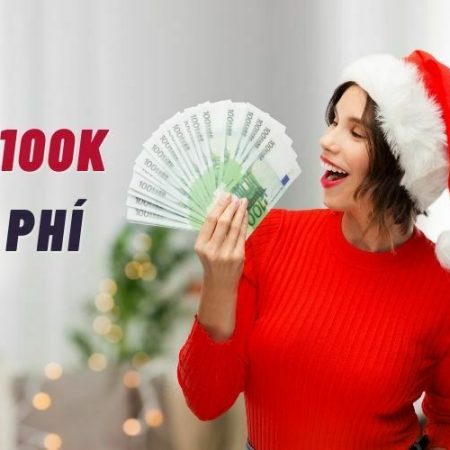 Nhà cái tặng 100k khi đăng ký – Ưu đãi không thể bỏ lỡ!